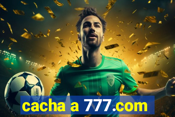 cacha a 777.com